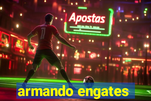 armando engates